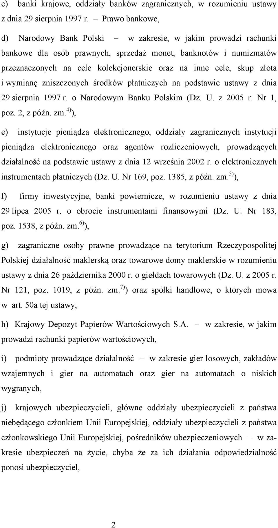 cele, skup złota i wymianę zniszczonych środków płatniczych na podstawie ustawy z dnia 29 sierpnia 1997 r. o Narodowym Banku Polskim (Dz. U. z 2005 r. Nr 1, poz. 2, z późn. zm.