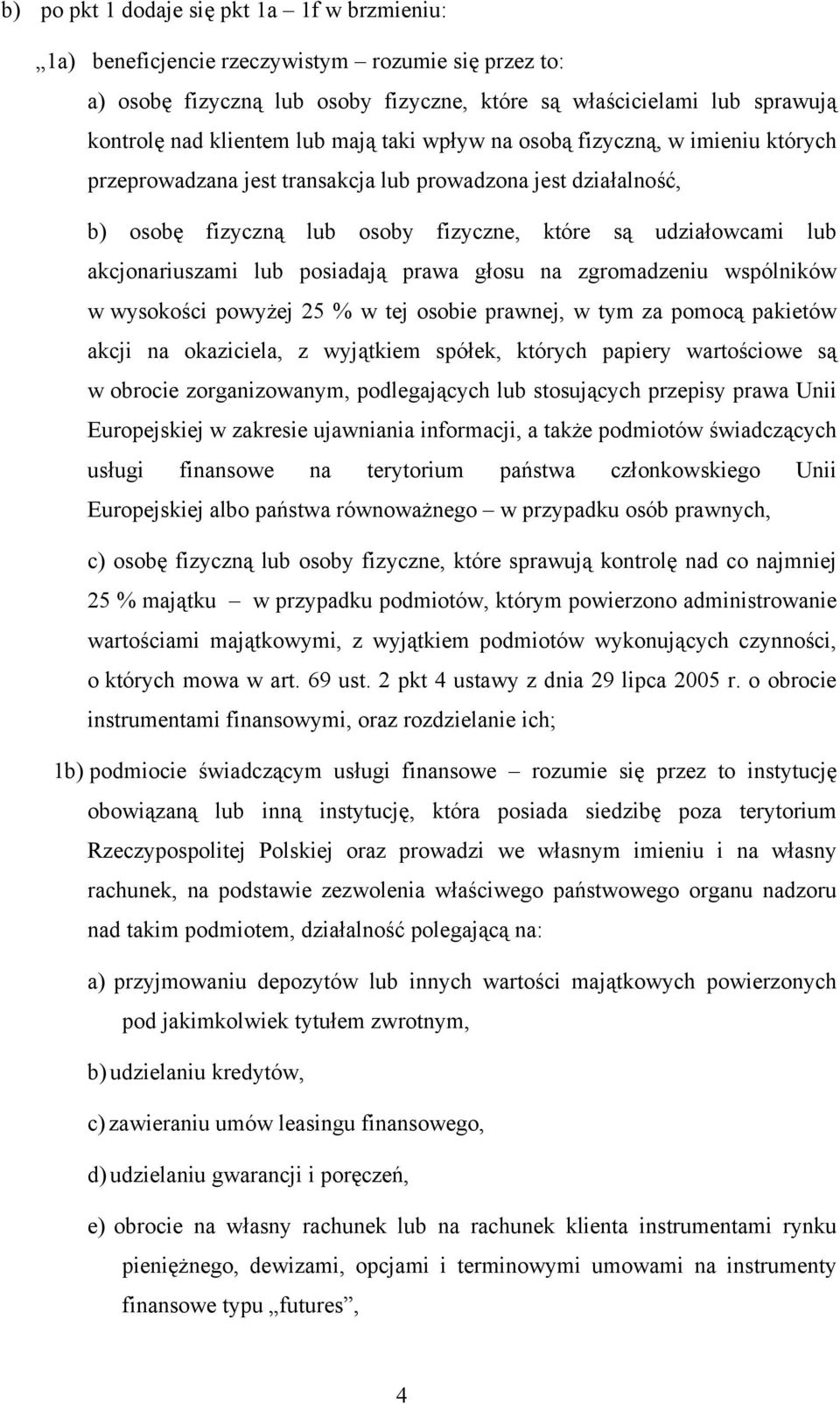 lub posiadają prawa głosu na zgromadzeniu wspólników w wysokości powyżej 25 % w tej osobie prawnej, w tym za pomocą pakietów akcji na okaziciela, z wyjątkiem spółek, których papiery wartościowe są w