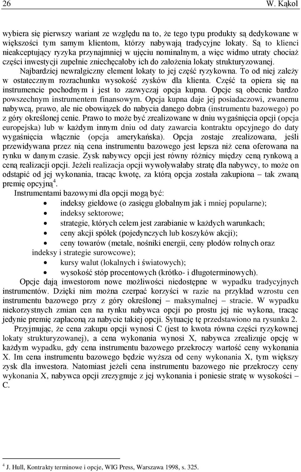 Najbardziej newralgiczny element lokaty to jej część ryzykowna. To od niej zależy w ostatecznym rozrachunku wysokość zysków dla klienta.