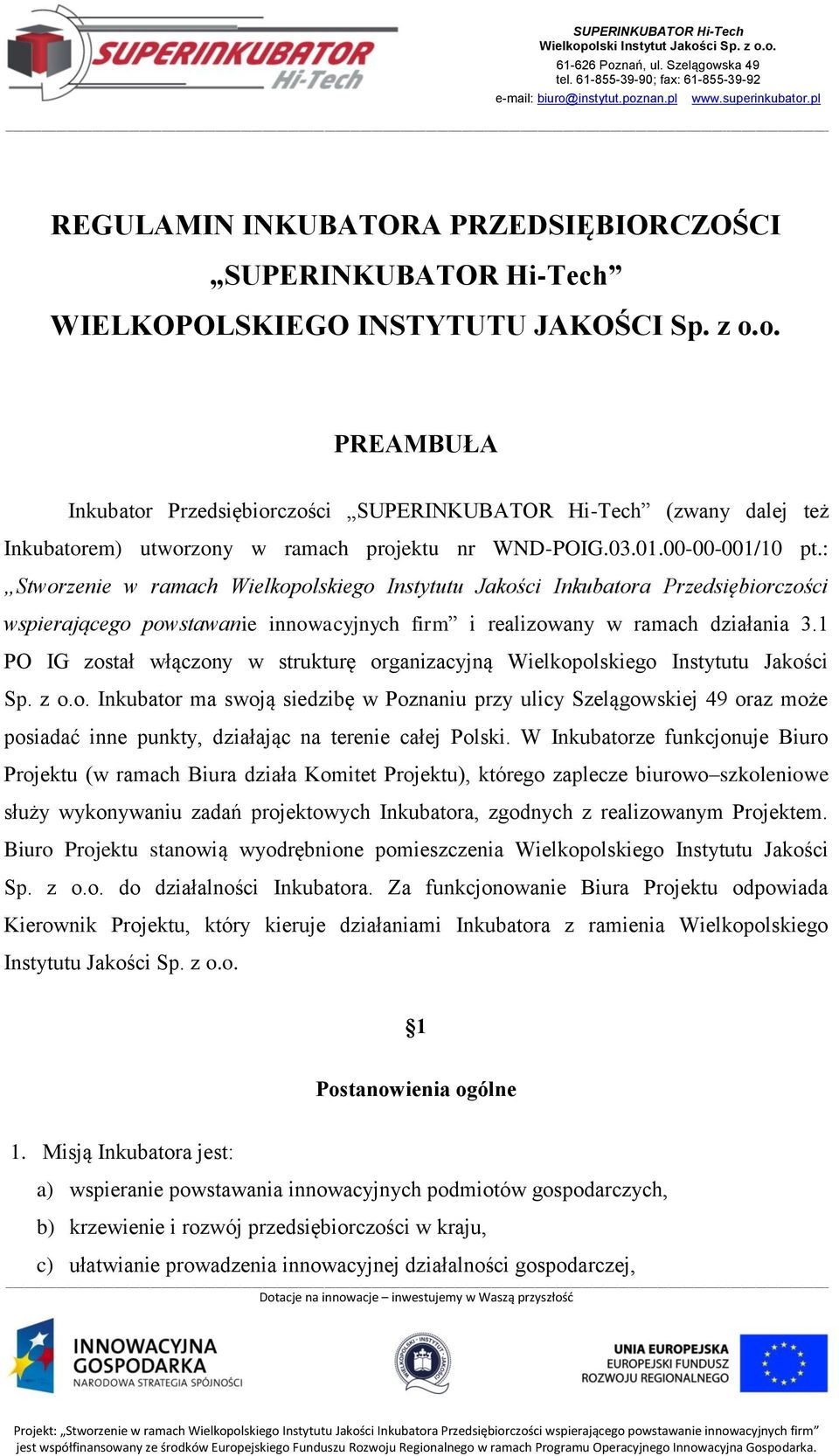 o. PREAMBUŁA Inkubator Przedsiębiorczości SUPERINKUBATOR Hi-Tech (zwany dalej też Inkubatorem) utworzony w ramach projektu nr WND-POIG.03.01.00-00-001/10 pt.