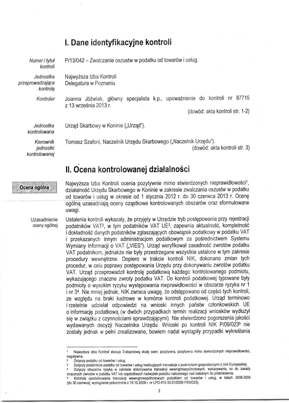 1-2) Jednostka kontrolowana Urzqd Skarbowy w Koninie ( Urzad"). Kierownik Tomasz Szafoni, Naczelnik Urz^du Skarbowego (,,Naczelnik Urzgdu").