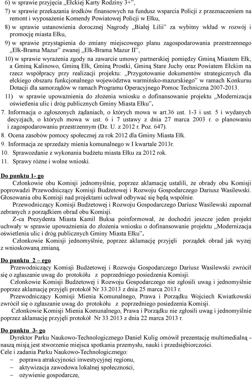 Ełk-Brama Mazur zwanej Ełk-Brama Mazur II, 10) w sprawie wyrażenia zgody na zawarcie umowy partnerskiej pomiędzy Gminą Miastem Ełk, a Gminą Kalinowo, Gminą Ełk, Gminą Prostki, Gminą Stare Juchy oraz