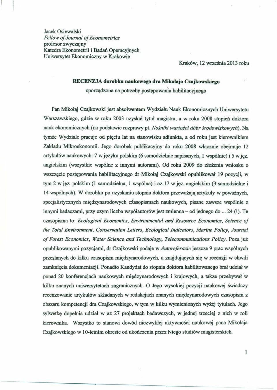 2003 uzyskał tytuł magistra, a w roku 2008 stopień doktora nauk ekonomicznych (na podstawie rozprawy pt. Nośniki wartości dóbr środowiskowych).