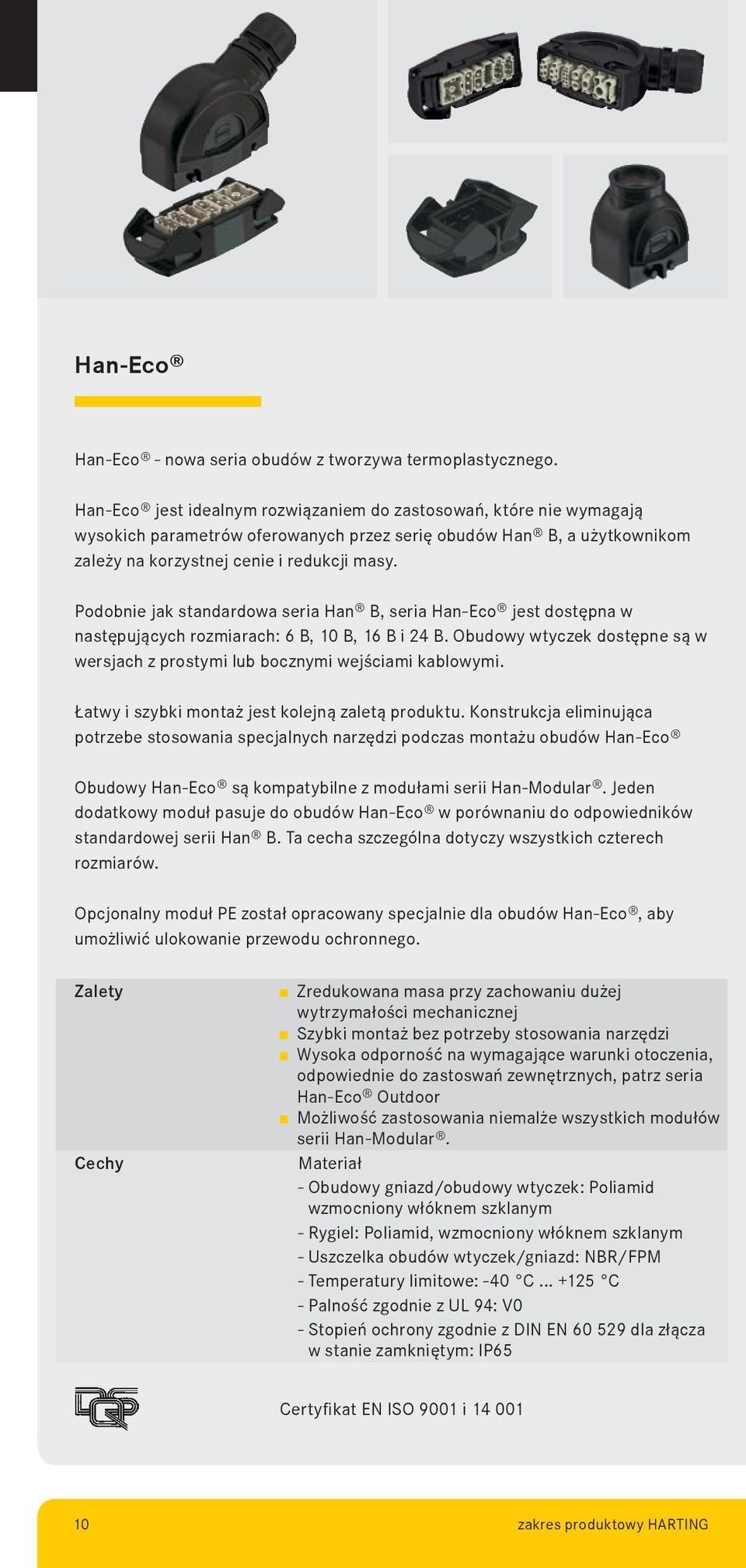 Podobnie jak standardowa seria Han B, seria Han-Eco jest dostępna w następujących rozmiarach: 6 B, 10 B, 16 B i 24 B.