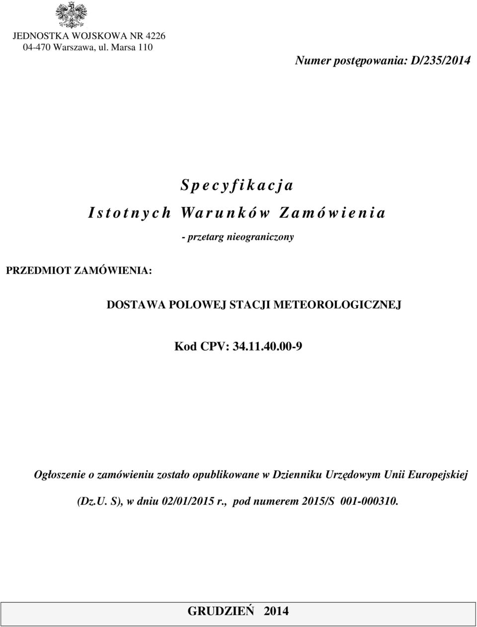 e n i a - przetarg nieograniczony PRZEDMIOT ZAMÓWIENIA: DOSTAWA POLOWEJ STACJI METEOROLOGICZNEJ Kod CPV: 34.