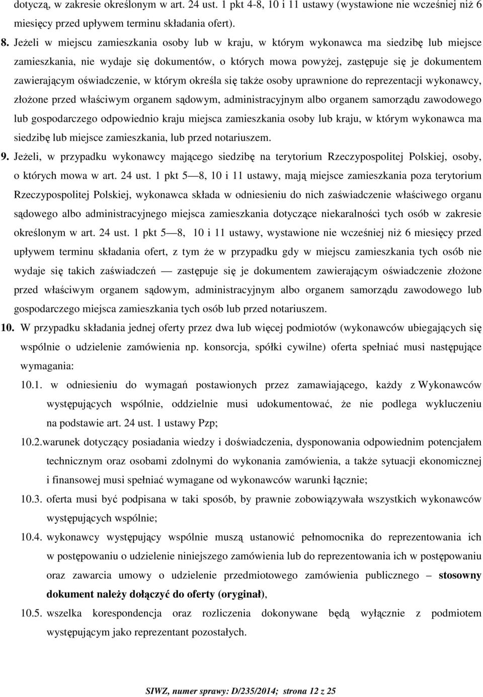 oświadczenie, w którym określa się także osoby uprawnione do reprezentacji wykonawcy, złożone przed właściwym organem sądowym, administracyjnym albo organem samorządu zawodowego lub gospodarczego