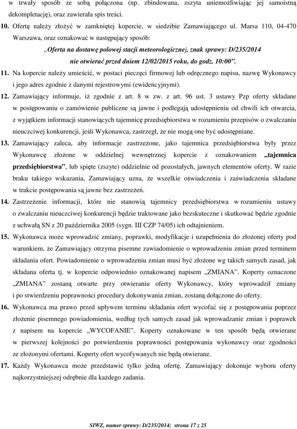 Marsa 110, 04-470 Warszawa, oraz oznakować w następujący sposób: Oferta na dostawę polowej stacji meteorologicznej, znak sprawy: D/235/2014 nie otwierać przed dniem 12/02/2015 roku, do godz. 10:00.