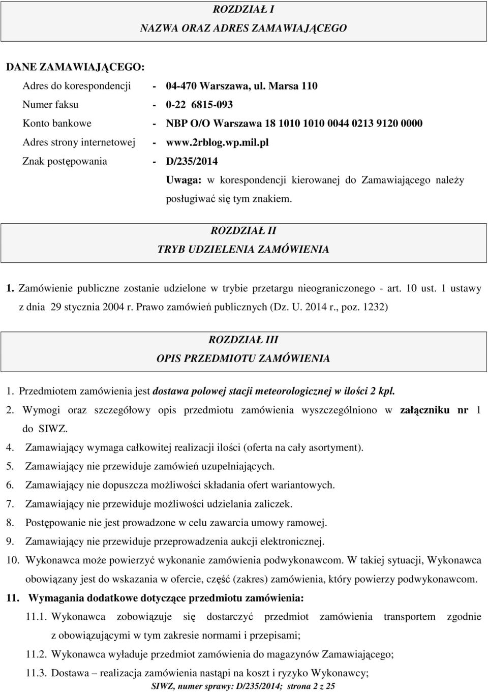 pl Znak postępowania - D/235/2014 Uwaga: w korespondencji kierowanej do Zamawiającego należy posługiwać się tym znakiem. ROZDZIAŁ II TRYB UDZIELENIA ZAMÓWIENIA 1.