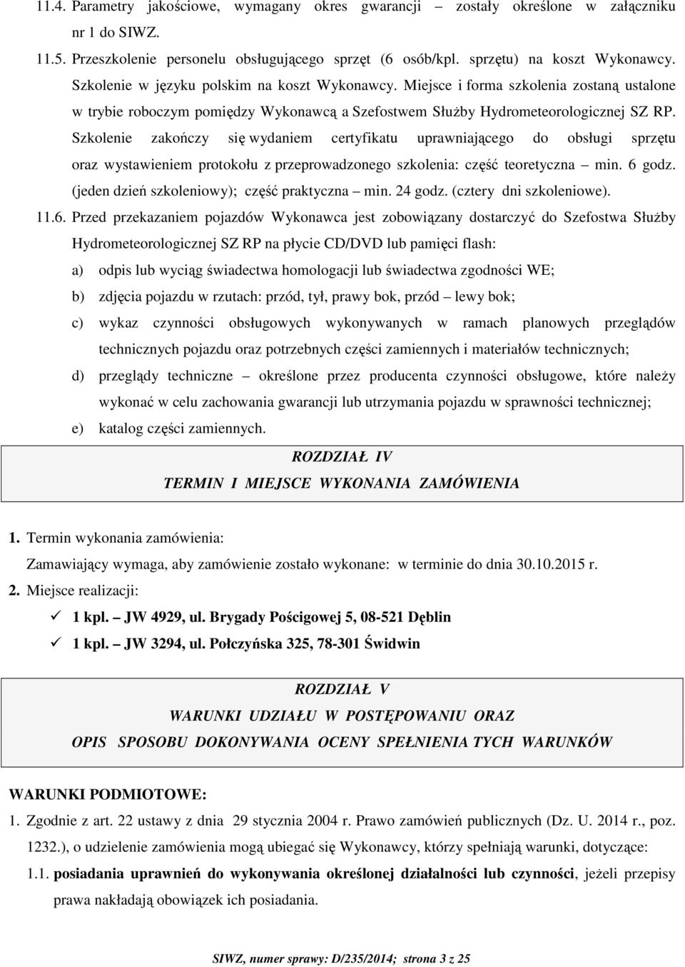 Szkolenie zakończy się wydaniem certyfikatu uprawniającego do obsługi sprzętu oraz wystawieniem protokołu z przeprowadzonego szkolenia: część teoretyczna min. 6 godz.