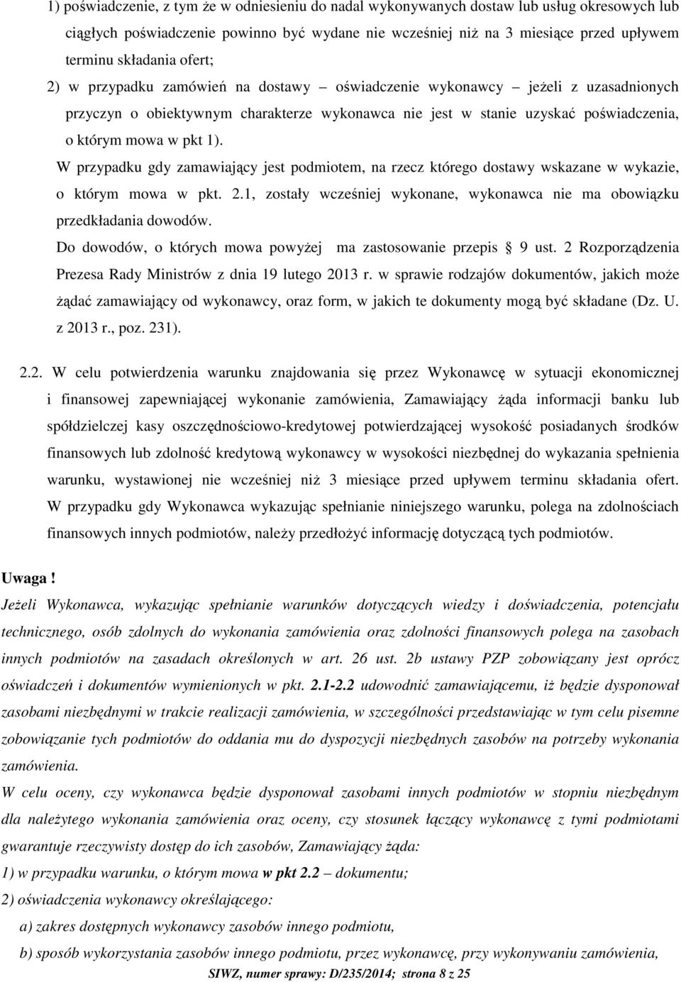 pkt 1). W przypadku gdy zamawiający jest podmiotem, na rzecz którego dostawy wskazane w wykazie, o którym mowa w pkt. 2.1, zostały wcześniej wykonane, wykonawca nie ma obowiązku przedkładania dowodów.