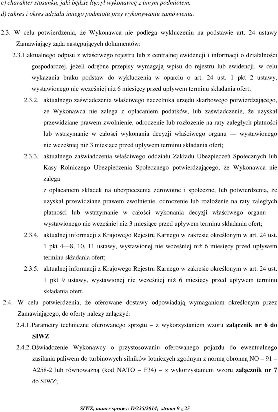 aktualnego odpisu z właściwego rejestru lub z centralnej ewidencji i informacji o działalności gospodarczej, jeżeli odrębne przepisy wymagają wpisu do rejestru lub ewidencji, w celu wykazania braku