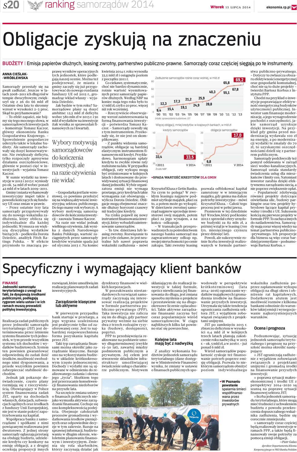 Jeszcze w latach 2008 2011 ich dług rósł w tempie dwucyfrowym; zwiększył się z 26 do 66 mld zł! Ostatnie dwa lata to skromny wzrost w wysokości 2 3 proc. Skąd to przyhamowanie?