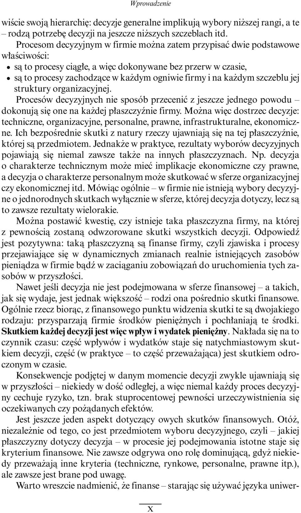 dym szczeblu jej struktury organizacyjnej. Procesów decyzyjnych nie sposób przeceniç z jeszcze jednego powodu dokonujà si one na ka dej p aszczyênie firmy.