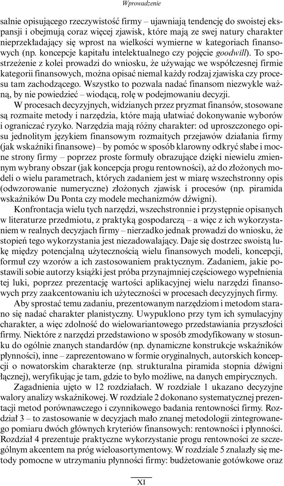 To spostrze enie z kolei prowadzi do wniosku, e u ywajàc we wspó czesnej firmie kategorii finansowych, mo na opisaç niemal ka dy rodzaj zjawiska czy procesu tam zachodzàcego.