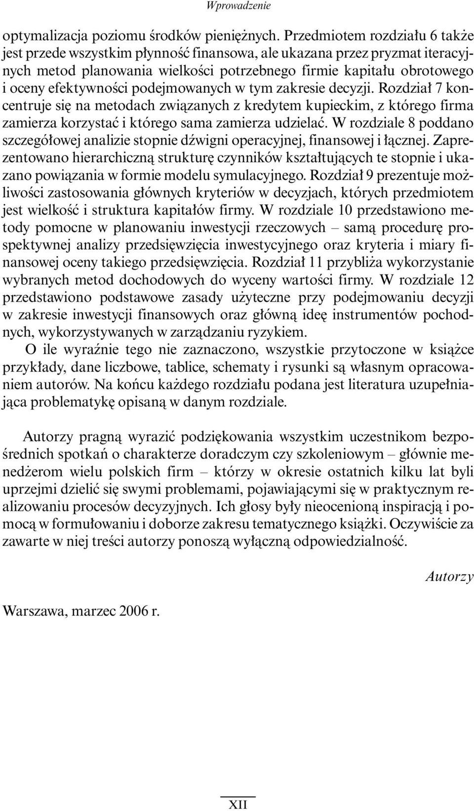 podejmowanych w tym zakresie decyzji. Rozdzia 7 koncentruje si na metodach zwiàzanych z kredytem kupieckim, z którego firma zamierza korzystaç i którego sama zamierza udzielaç.