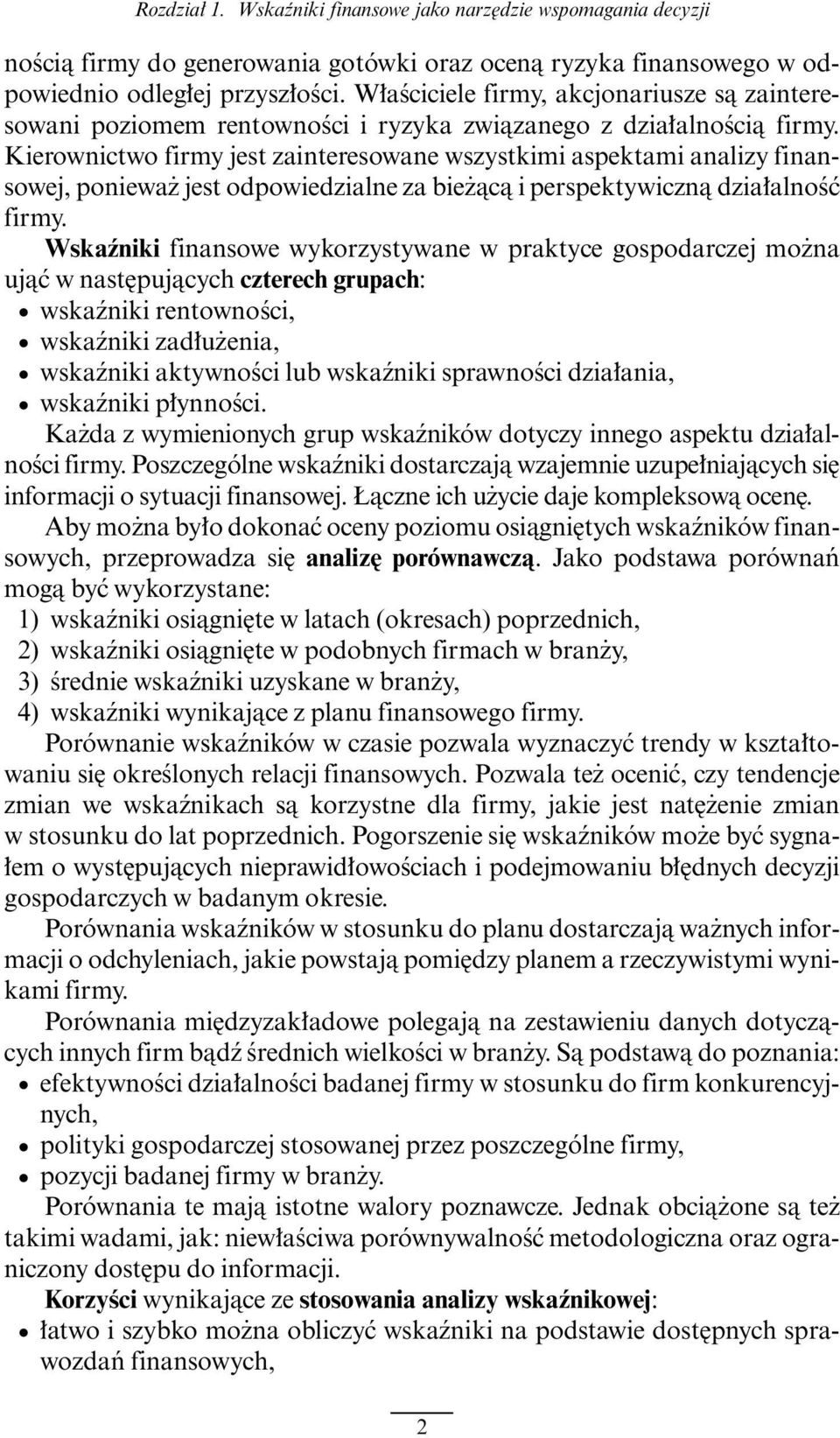 Kierownictwo firmy jest zainteresowane wszystkimi aspektami analizy finansowej, poniewa jest odpowiedzialne za bie àcà i perspektywicznà dzia alnoêç firmy.