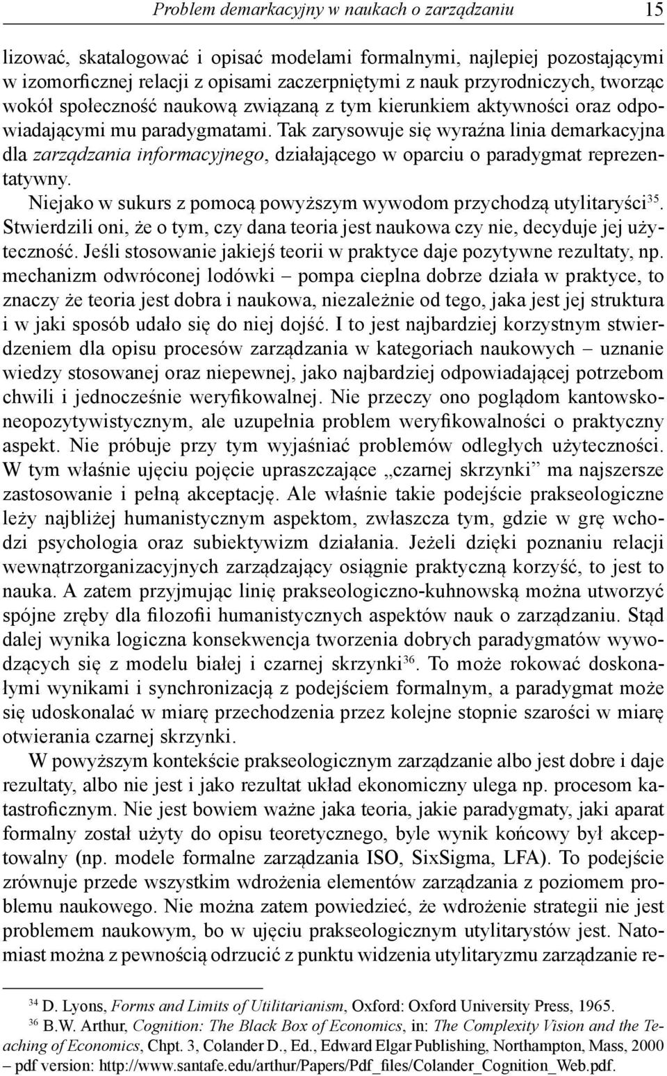 Tak zarysowuje się wyraźna linia demarkacyjna dla zarządzania informacyjnego, działającego w oparciu o paradygmat reprezentatywny.