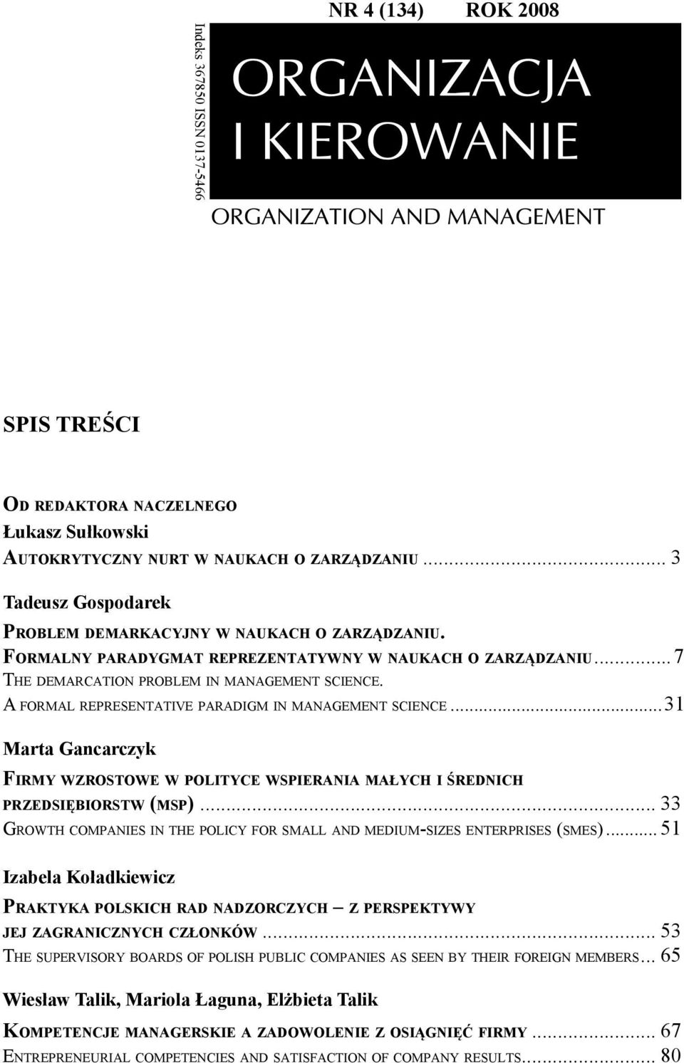 A FORMAL REPRESENTATIVE PARADIGM IN MANAGEMENT SCIENCE...31 Marta Gancarczyk FIRMY WZROSTOWE W POLITYCE WSPIERANIA MAŁYCH I ŚREDNICH PRZEDSIĘBIORSTW (MSP).