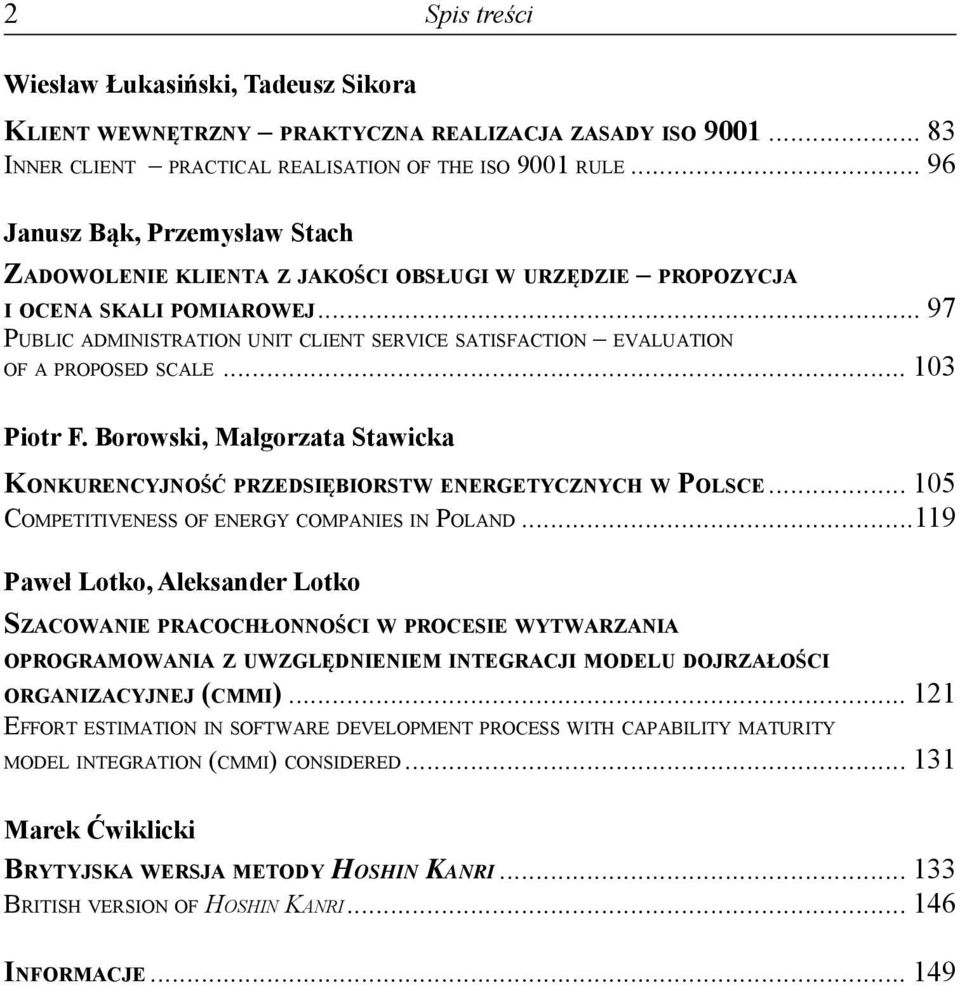 .. 97 PUBLIC ADMINISTRATION UNIT CLIENT SERVICE SATISFACTION EVALUATION OF A PROPOSED SCALE... 103 Piotr F. Borowski, Małgorzata Stawicka KONKURENCYJNOŚĆ PRZEDSIĘBIORSTW ENERGETYCZNYCH W POLSCE.