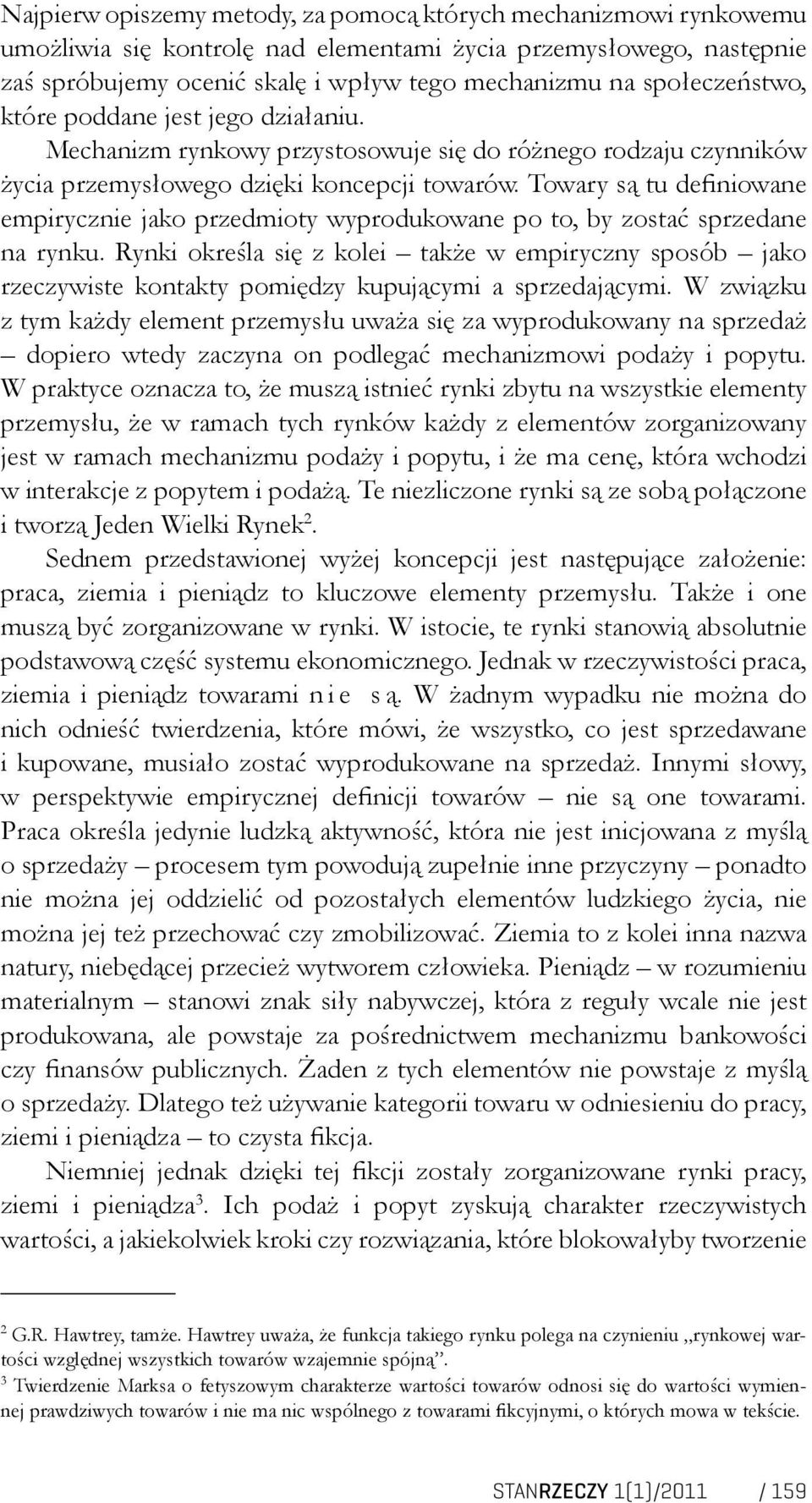 Towary są tu definiowane empirycznie jako przedmioty wyprodukowane po to, by zostać sprzedane na rynku.