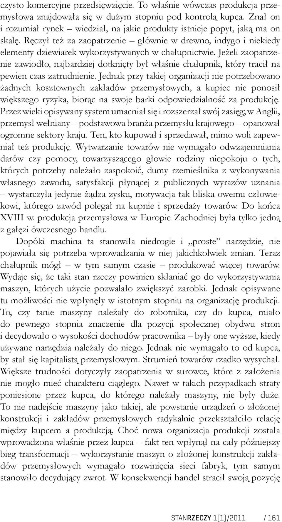 Ręczył też za zaopatrzenie głównie w drewno, indygo i niekiedy elementy dziewiarek wykorzystywanych w chałupnictwie.