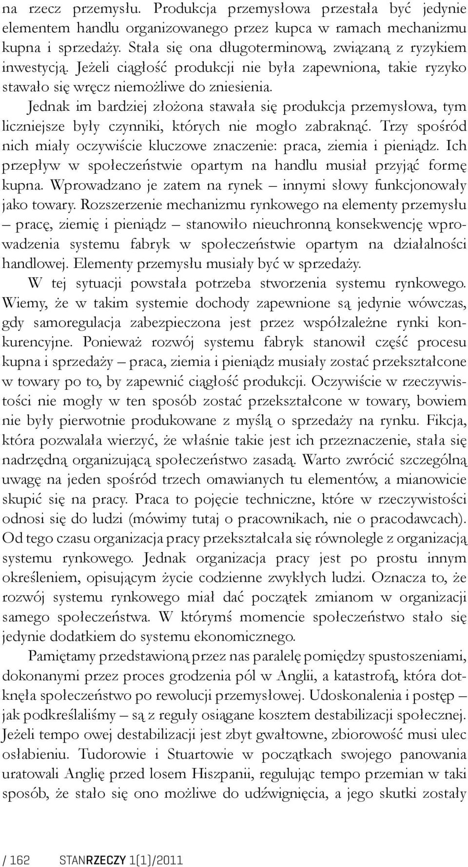 Jednak im bardziej złożona stawała się produkcja przemysłowa, tym liczniejsze były czynniki, których nie mogło zabraknąć.