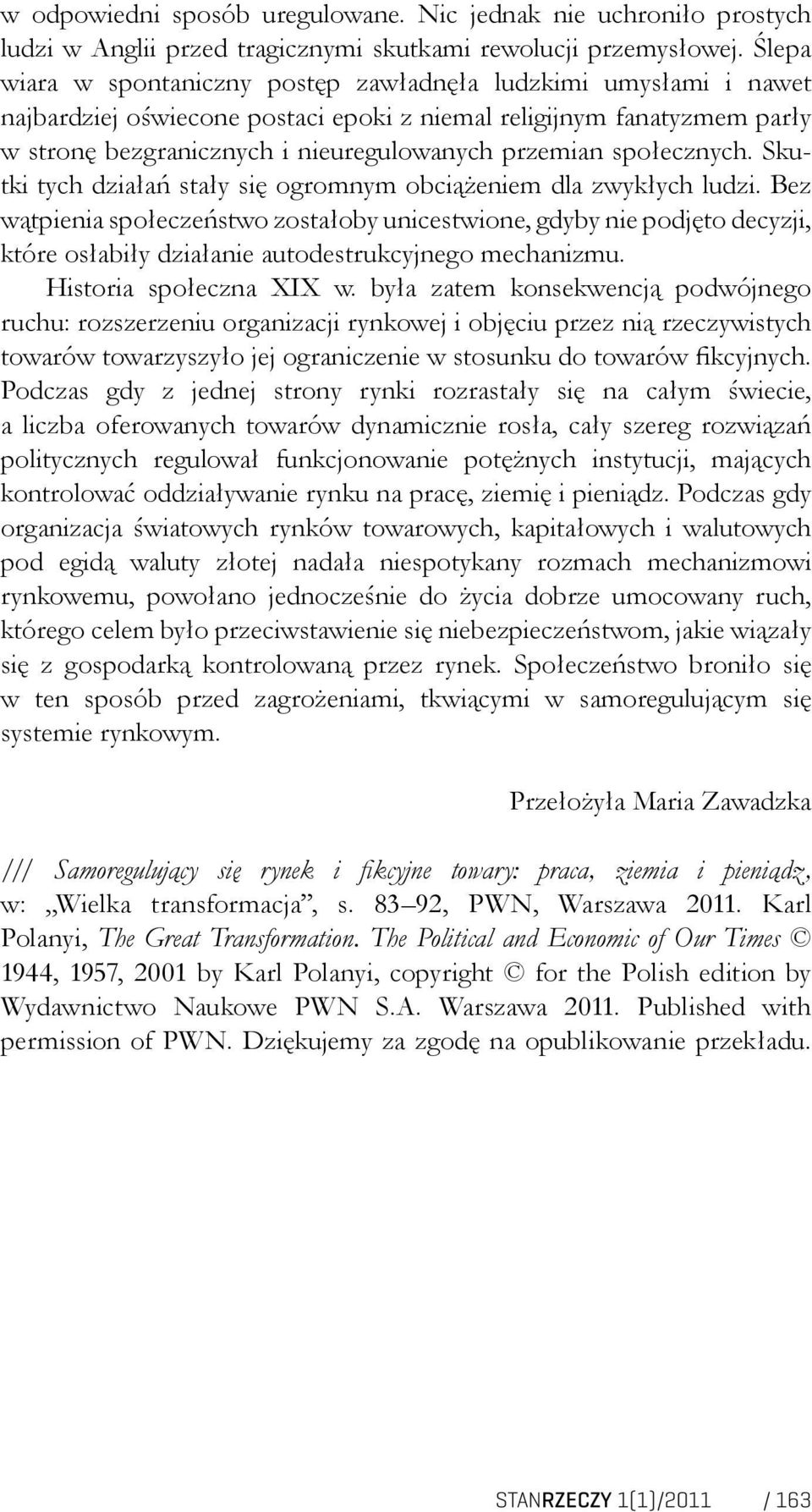 społecznych. Skutki tych działań stały się ogromnym obciążeniem dla zwykłych ludzi.