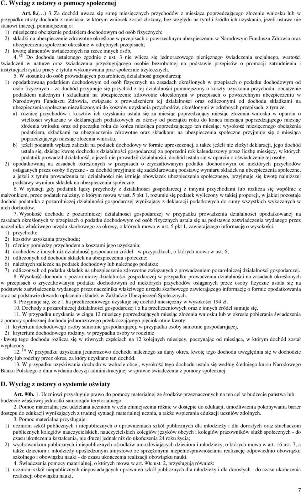 ich uzyskania, jeŝeli ustawa nie stanowi inaczej, pomniejszoną o: 1) miesięczne obciąŝenie podatkiem dochodowym od osób fizycznych; 2) składki na ubezpieczenie zdrowotne określone w przepisach o