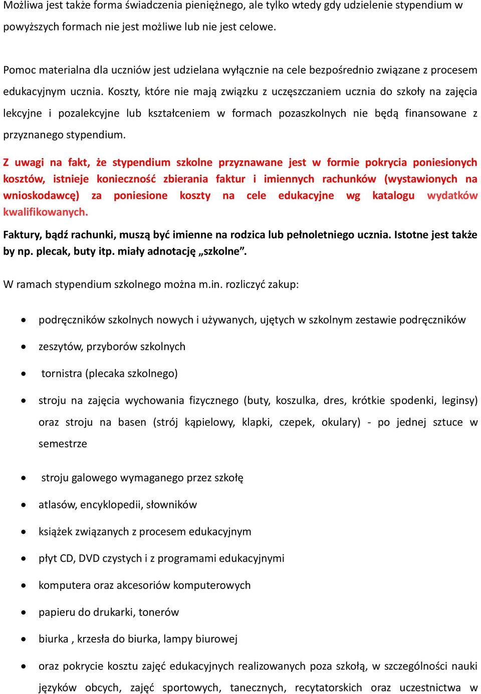 Koszty, które nie mają związku z uczęszczaniem ucznia do szkoły na zajęcia lekcyjne i pozalekcyjne lub kształceniem w formach pozaszkolnych nie będą finansowane z przyznanego stypendium.