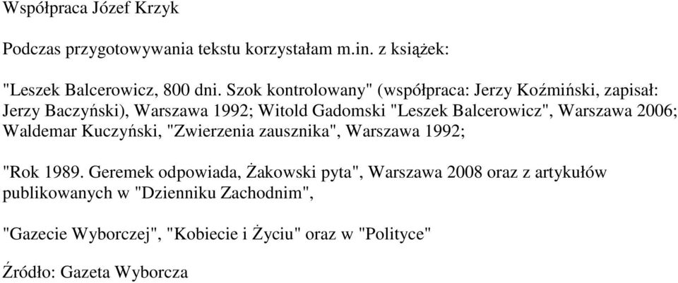 Warszawa 2006; Waldemar Kuczyński, "Zwierzenia zausznika", Warszawa 1992; "Rok 1989.