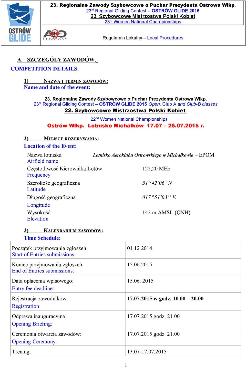 2) MIEJSCE ROZGRYWANIA: Location of the Event: Nazwa lotniska Lotnisko Aeroklubu Ostrowskiego w Michałkowie EPOM Airfield name Częstotliwość Kierownika Lotów 122,20 MHz Frequency Szerokość