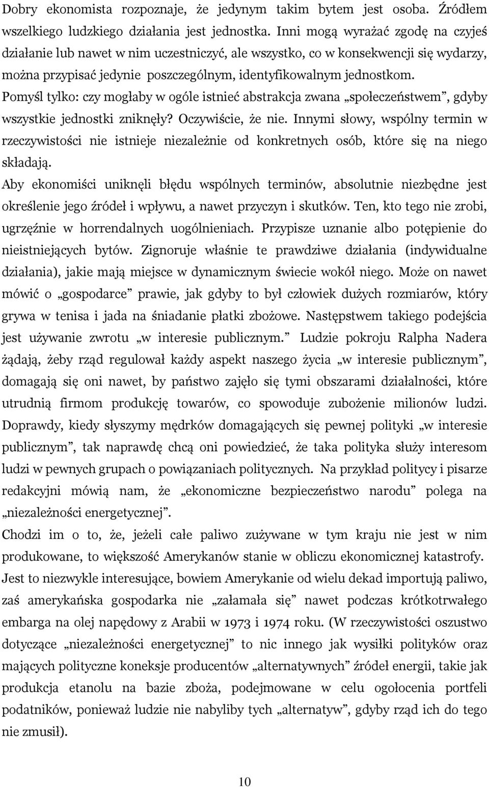 Pomyśl tylko: czy mogłaby w ogóle istnieć abstrakcja zwana społeczeństwem, gdyby wszystkie jednostki zniknęły? Oczywiście, że nie.