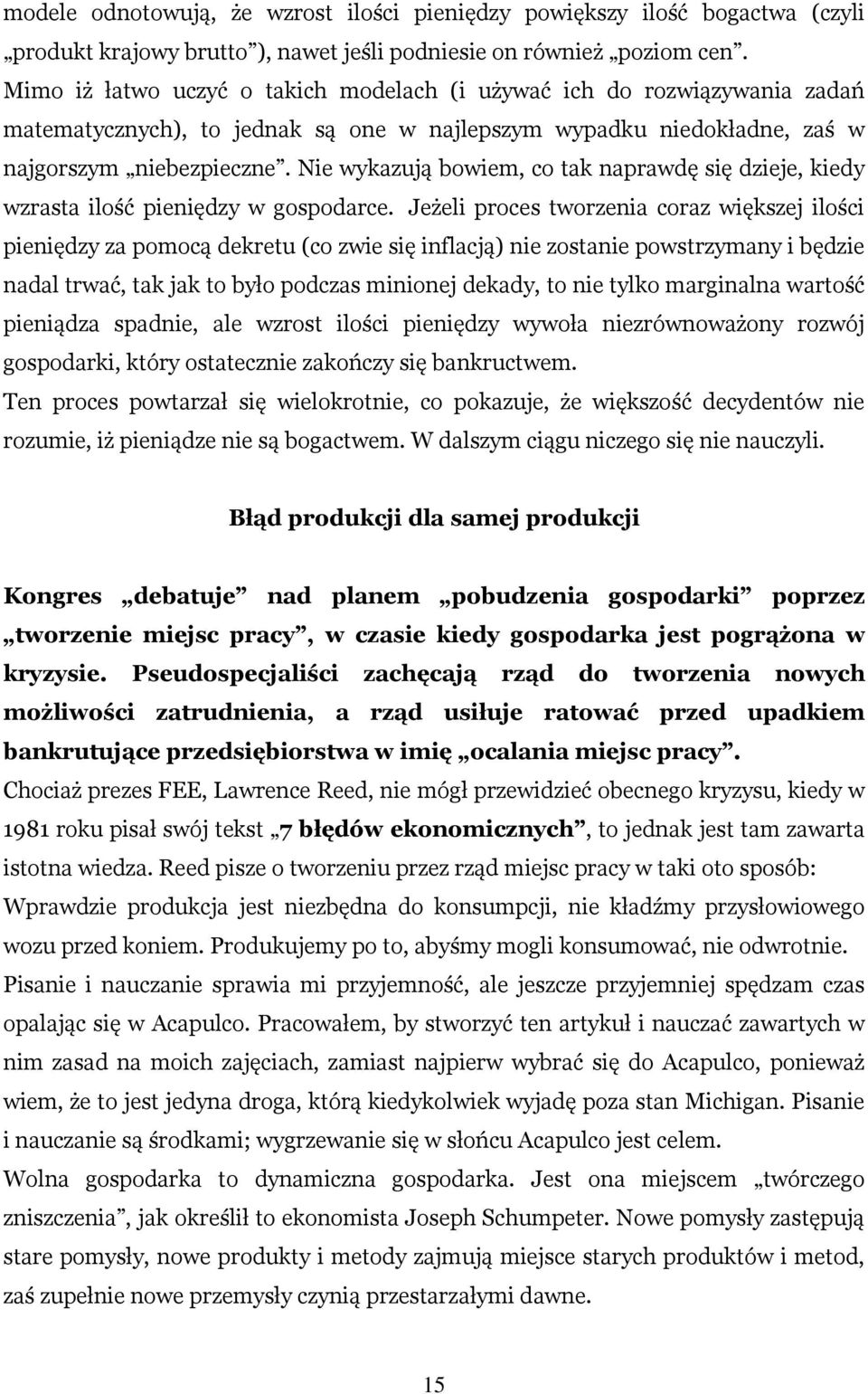 Nie wykazują bowiem, co tak naprawdę się dzieje, kiedy wzrasta ilość pieniędzy w gospodarce.