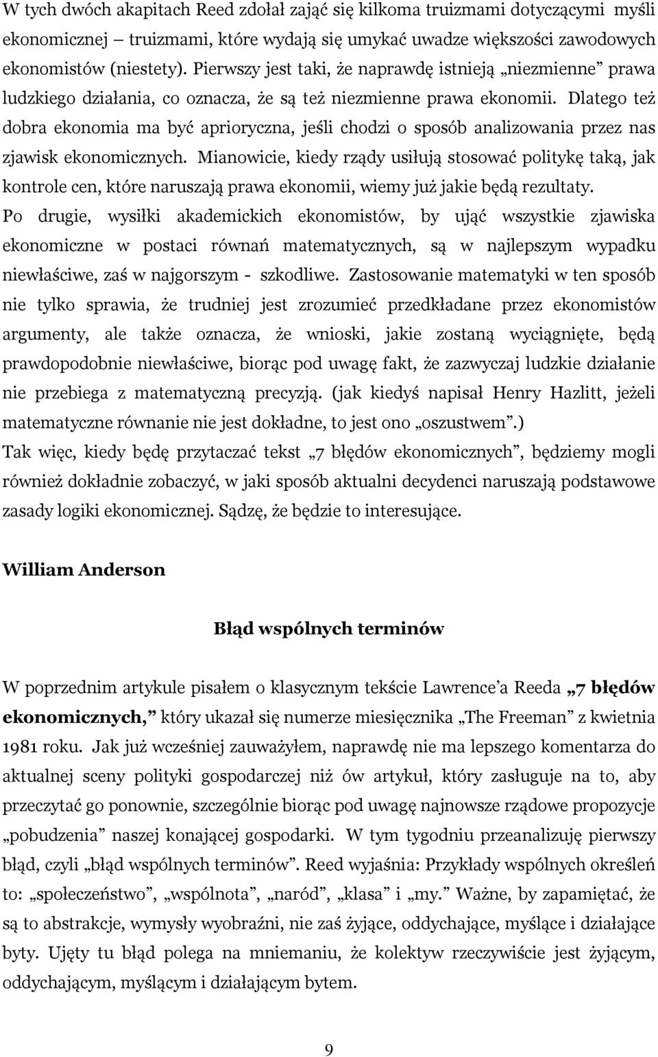 Dlatego też dobra ekonomia ma być aprioryczna, jeśli chodzi o sposób analizowania przez nas zjawisk ekonomicznych.