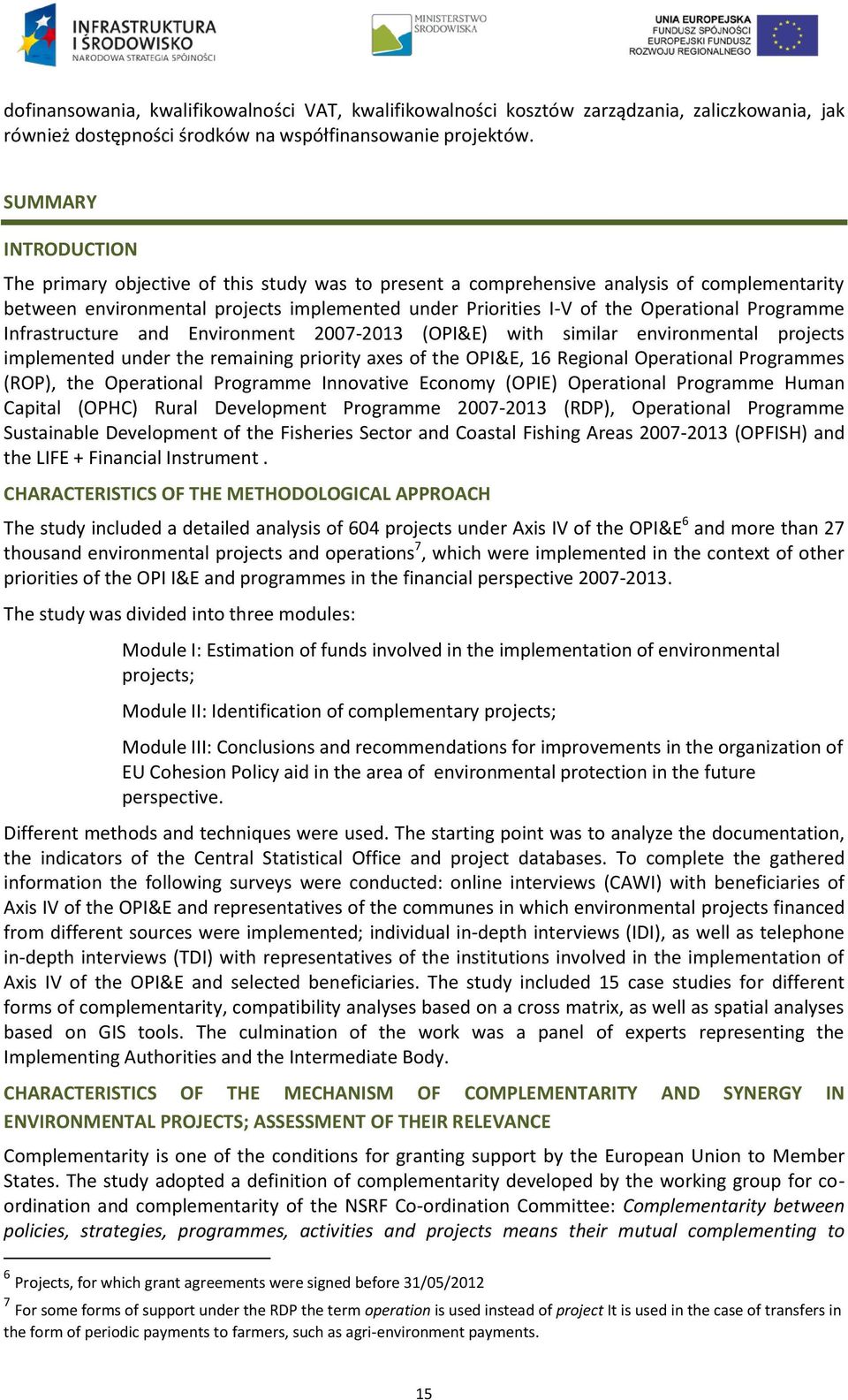 Programme Infrastructure and Environment 2007-2013 (OPI&E) with similar environmental projects implemented under the remaining priority axes of the OPI&E, 16 Regional Operational Programmes (ROP),