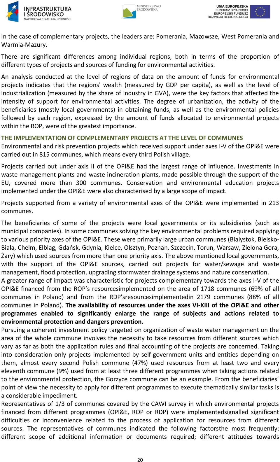 An analysis conducted at the level of regions of data on the amount of funds for environmental projects indicates that the regions' wealth (measured by GDP per capita), as well as the level of