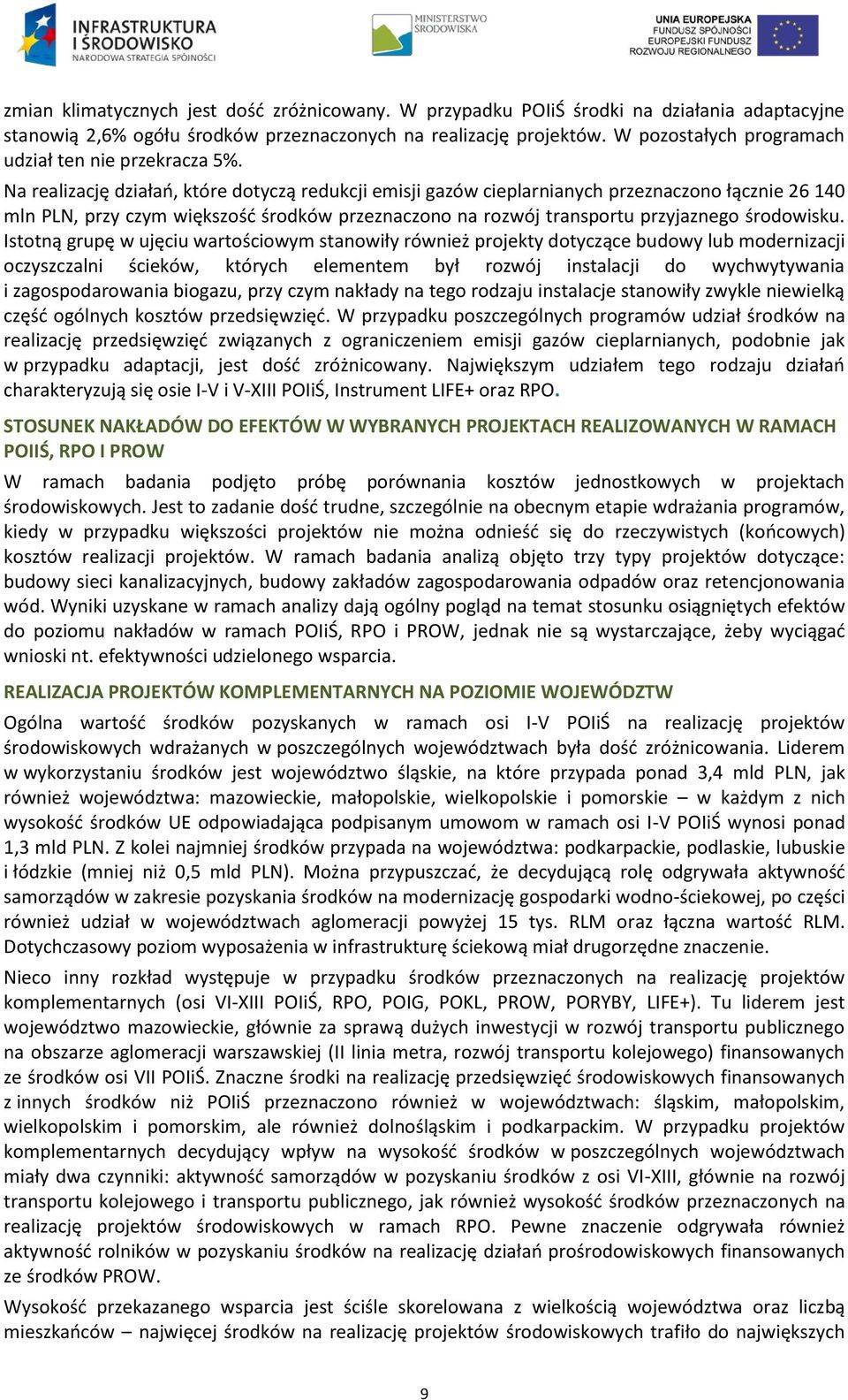 Na realizację działao, które dotyczą redukcji emisji gazów cieplarnianych przeznaczono łącznie 26 140 mln PLN, przy czym większośd środków przeznaczono na rozwój transportu przyjaznego środowisku.