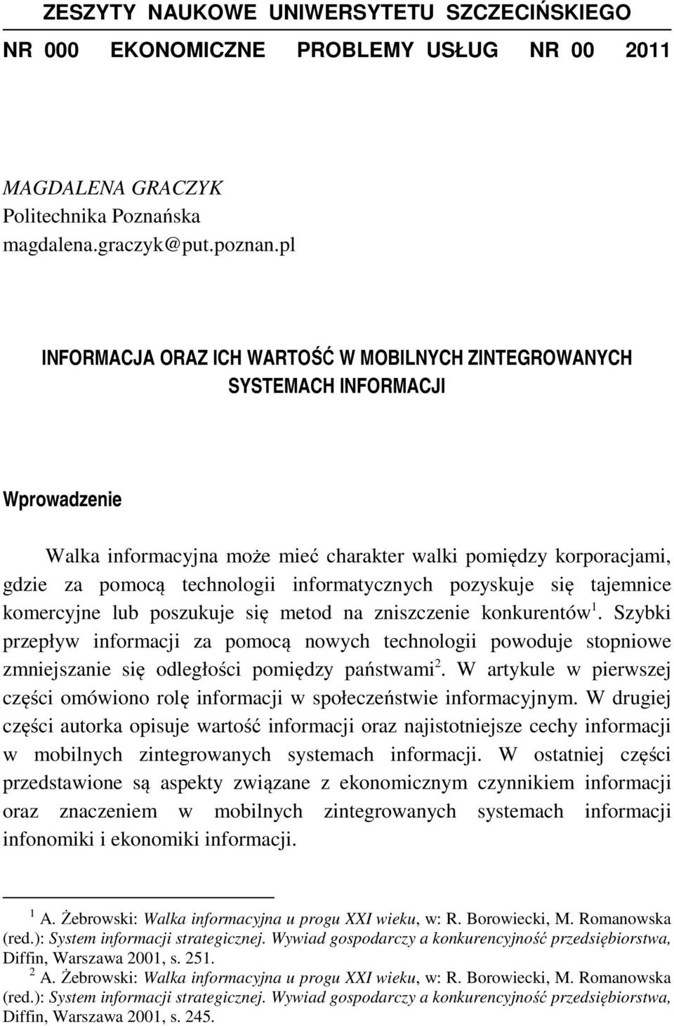 informatycznych pozyskuje się tajemnice komercyjne lub poszukuje się metod na zniszczenie konkurentów 1.