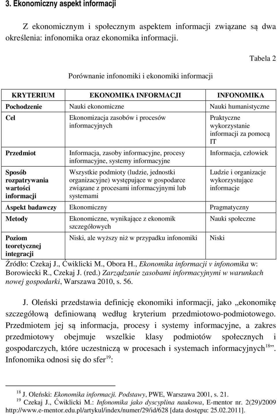 i procesów informacyjnych Informacja, zasoby informacyjne, procesy informacyjne, systemy informacyjne Wszystkie podmioty (ludzie, jednostki organizacyjne) występujące w gospodarce związane z