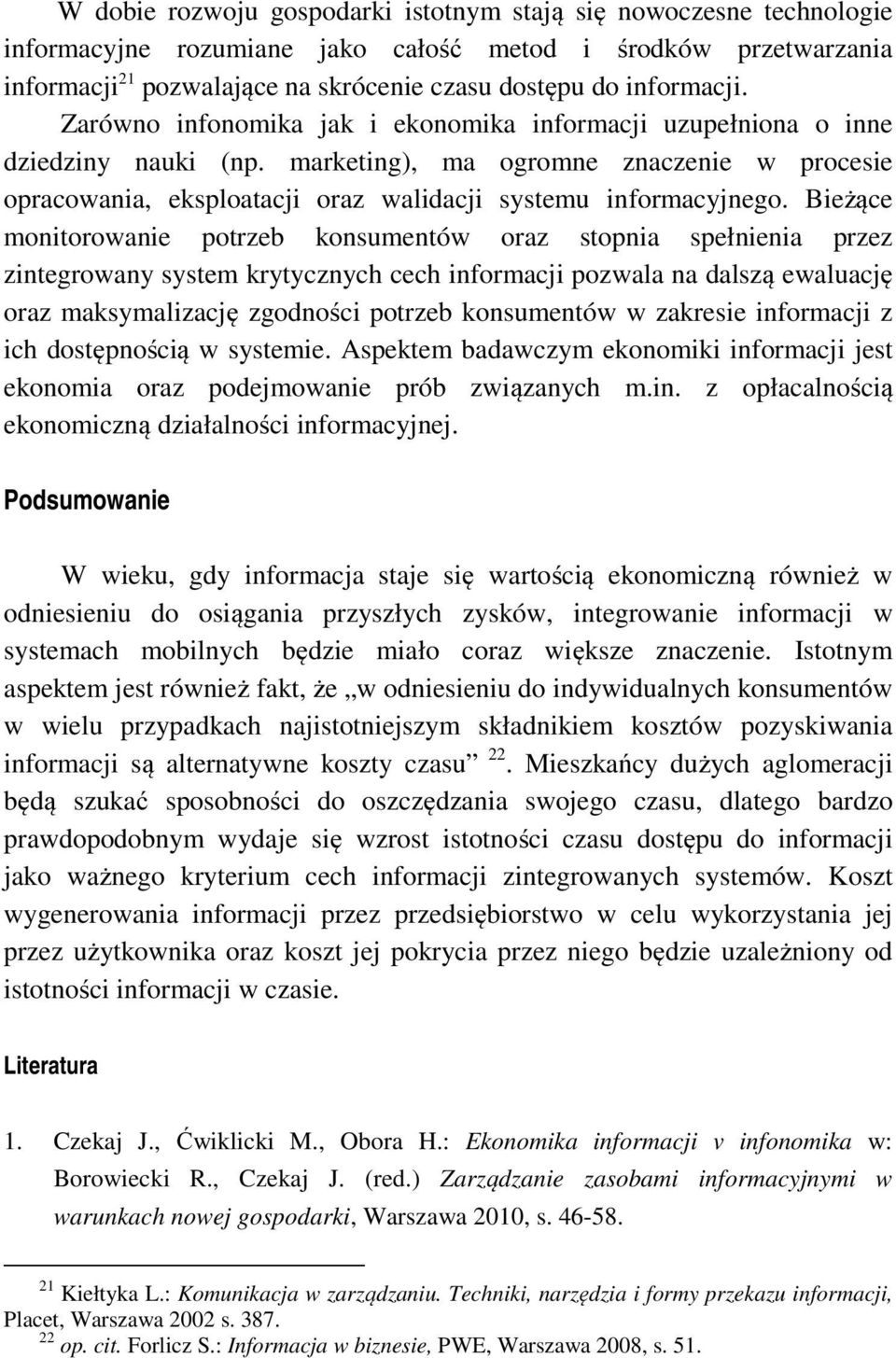 Bieżące monitorowanie potrzeb konsumentów oraz stopnia spełnienia przez zintegrowany system krytycznych cech pozwala na dalszą ewaluację oraz maksymalizację zgodności potrzeb konsumentów w zakresie z