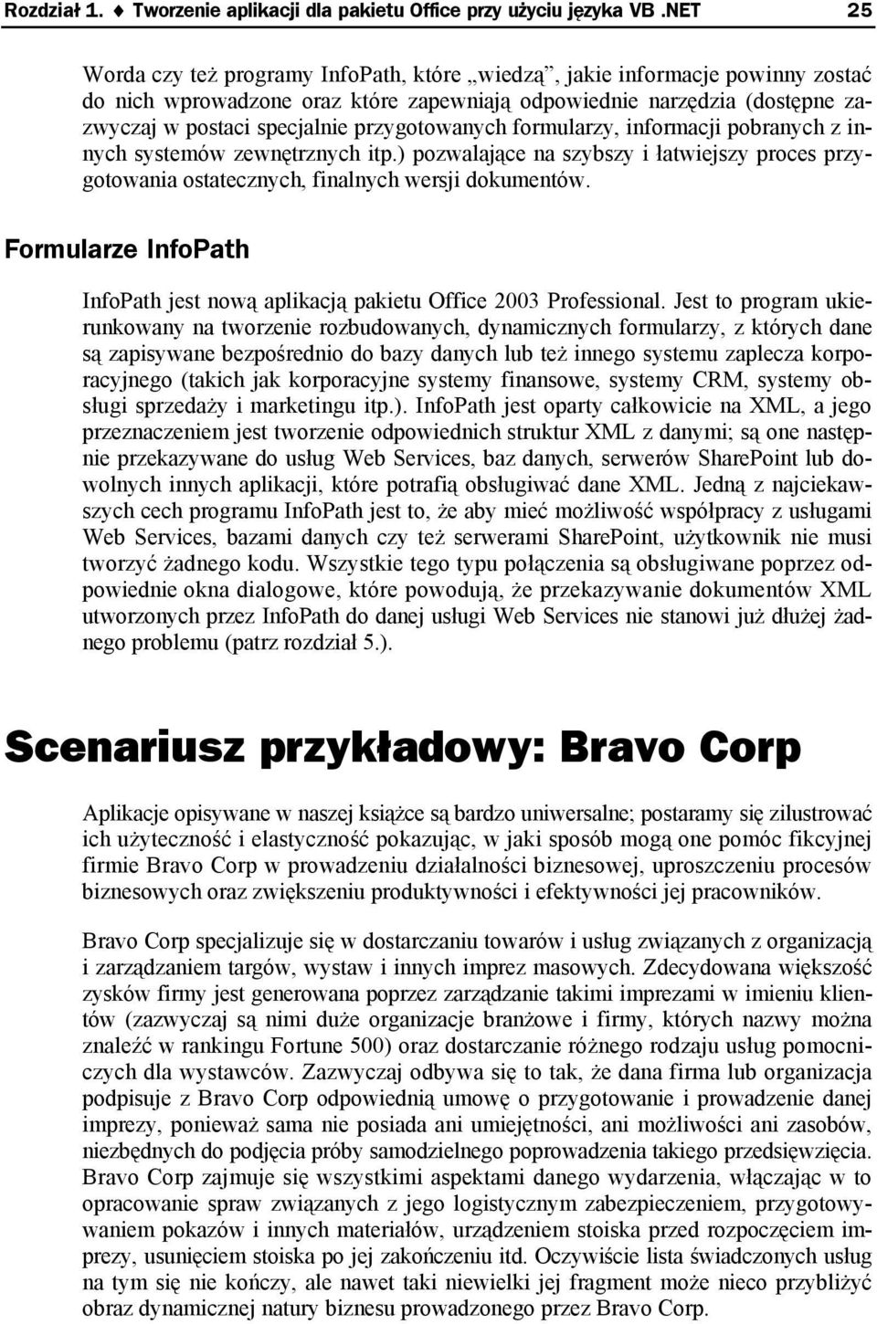 przygotowanych formularzy, informacji pobranych z innych systemów zewnętrznych itp.) pozwalające na szybszy i łatwiejszy proces przygotowania ostatecznych, finalnych wersji dokumentów.