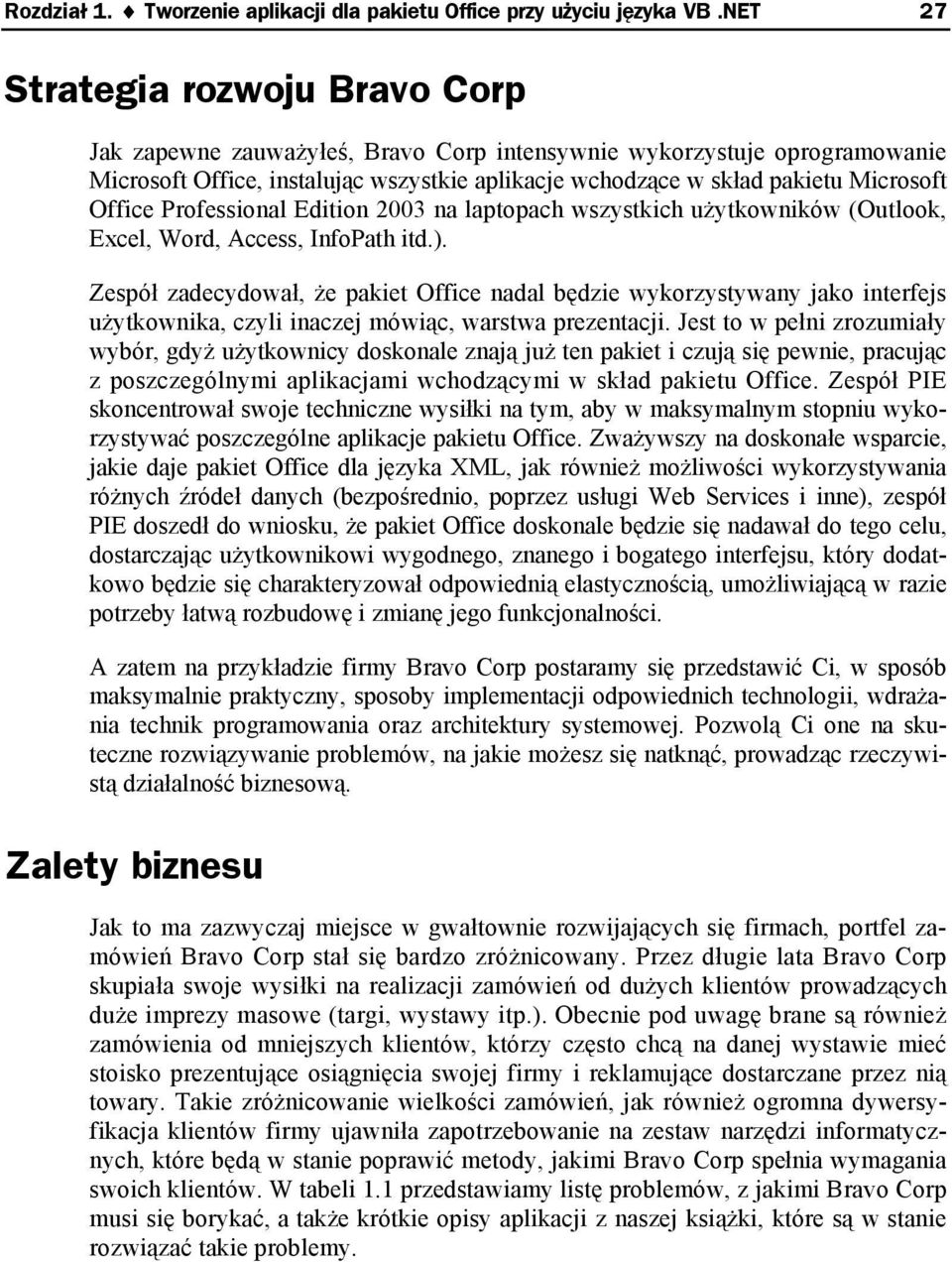 Office Professional Edition 2003 na laptopach wszystkich użytkowników (Outlook, Excel, Word, Access, InfoPath itd.).