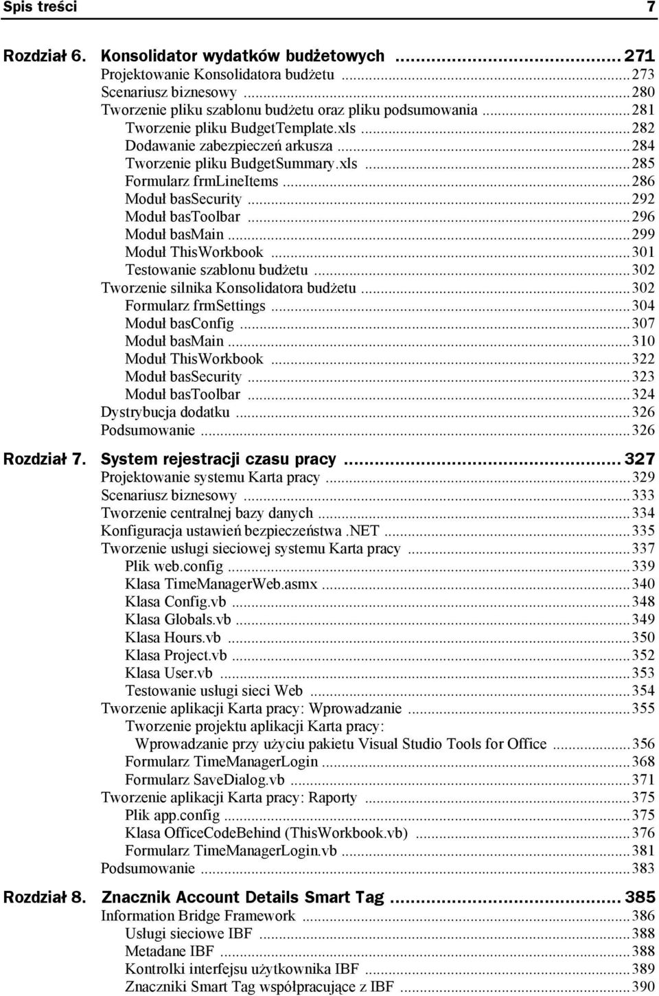 ..296 Moduł basmain...299 Moduł ThisWorkbook...301 Testowanie szablonu budżetu...302 Tworzenie silnika Konsolidatora budżetu...302 Formularz frmsettings...304 Moduł basconfig...307 Moduł basmain.