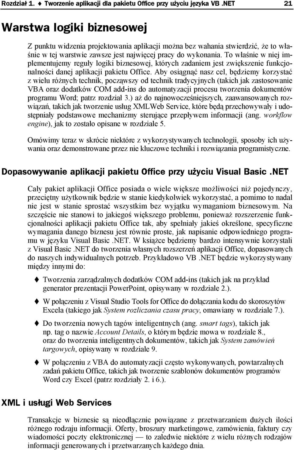 To właśnie w niej implementujemy reguły logiki biznesowej, których zadaniem jest zwiększenie funkcjonalności danej aplikacji pakietu Office.