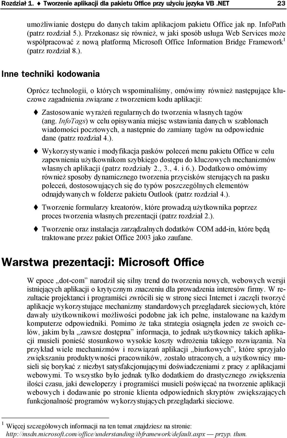 Inne techniki kodowania Oprócz technologii, o których wspominaliśmy, omówimy również następujące kluczowe zagadnienia związane z tworzeniem kodu aplikacji: Zastosowanie wyrażeń regularnych do