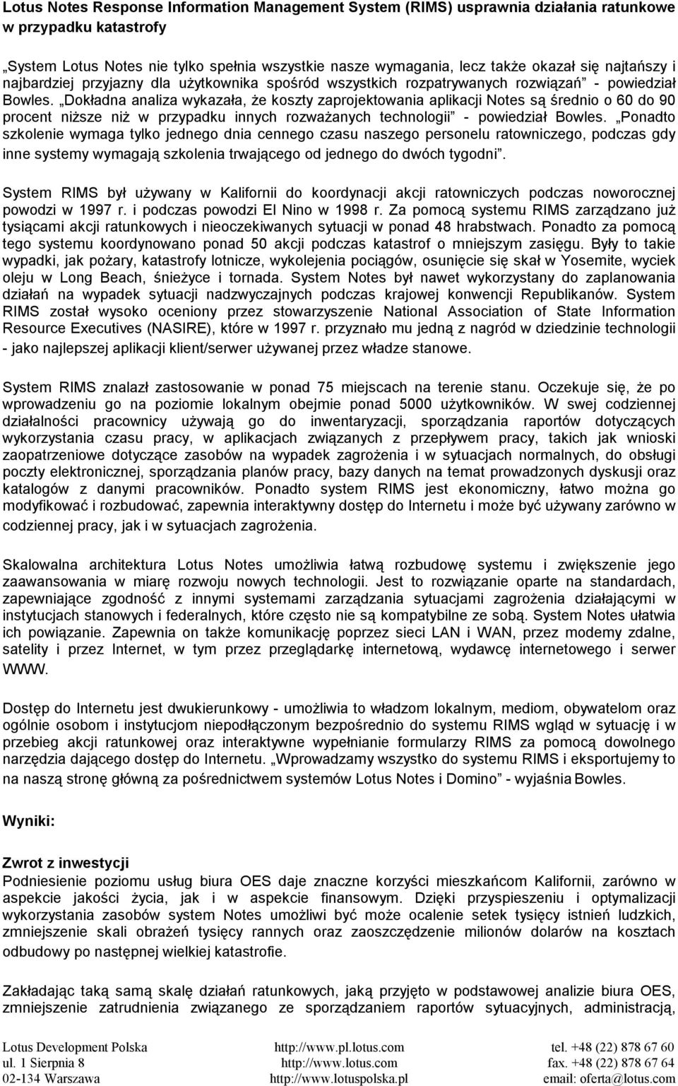 Dokładna analiza wykazała, że koszty zaprojektowania aplikacji Notes są średnio o 60 do 90 procent niższe niż w przypadku innych rozważanych technologii - powiedział Bowles.