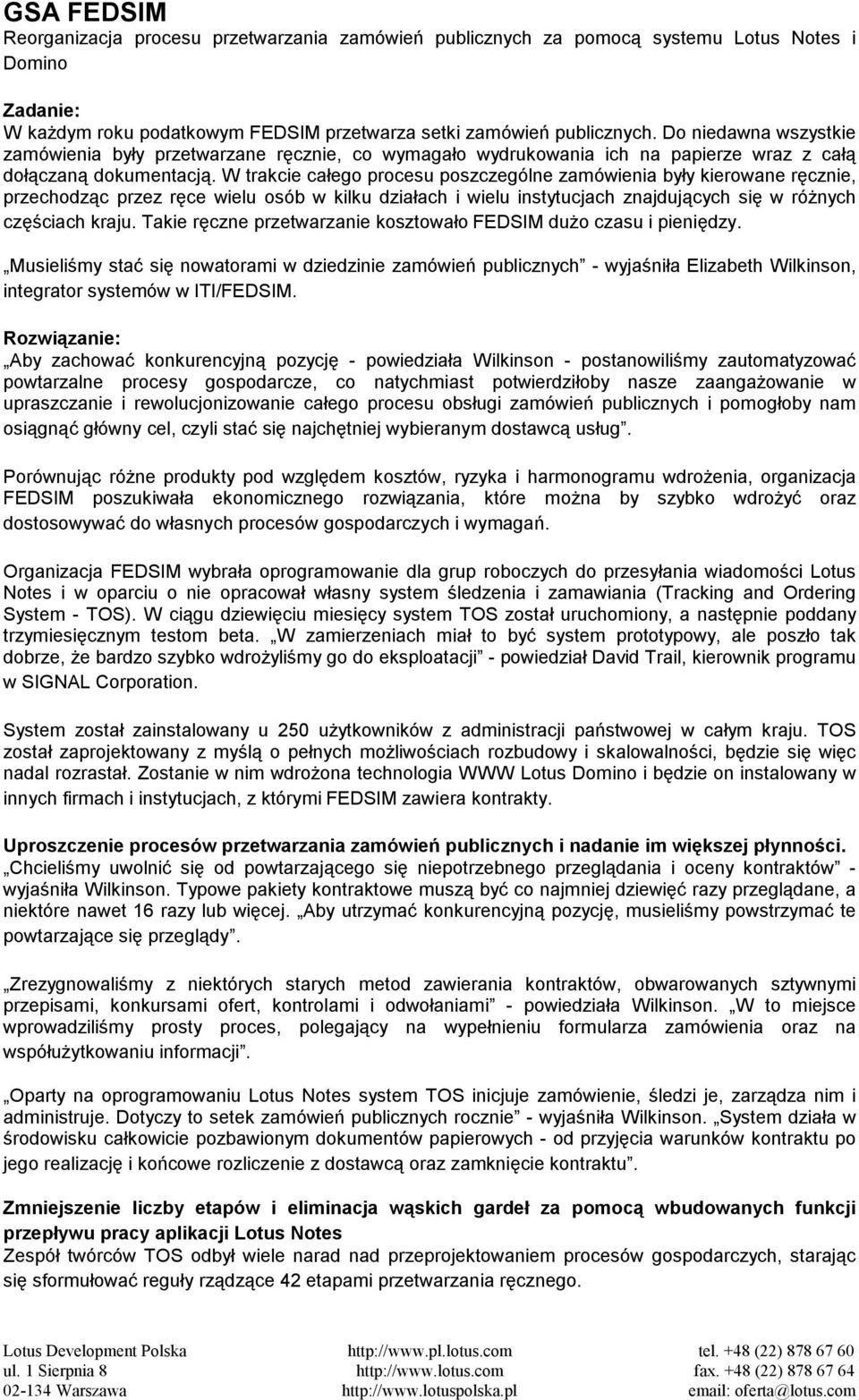 W trakcie całego procesu poszczególne zamówienia były kierowane ręcznie, przechodząc przez ręce wielu osób w kilku działach i wielu instytucjach znajdujących się w różnych częściach kraju.