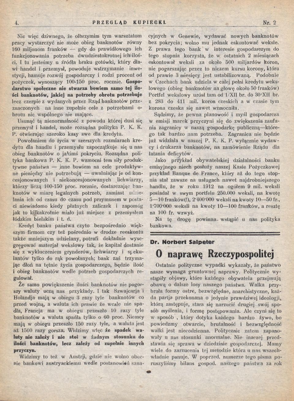 I tu jesteśmy u źródła braku gotówki, który dławi handel i przemysł, powoduje wstrzymanie inwestycji, hamuje rozwój gospodarczy i rodzi procent od pożyczek, wynoszący 100-150 proc. rocznie.