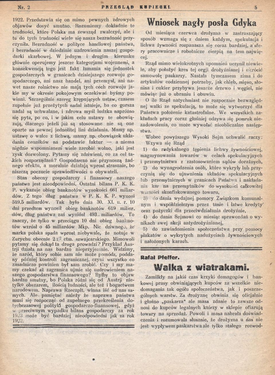 Bezradność w polityce handlowej państwa, i bezradność w dziedzinie uzdrowienia naszej gospodarki skarbowej.