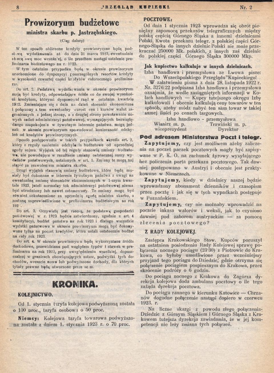 budżetowego na r. 1923. W tym ostatnim przypadku będą w okresie prowizoryum uruchomione do dyspozycyi poszczególnych resortów kredyty w wysokości czwartej części kradytów całorocznego preliminarza.